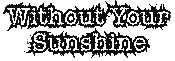Click here to read and hear "Without Your Sunshine"